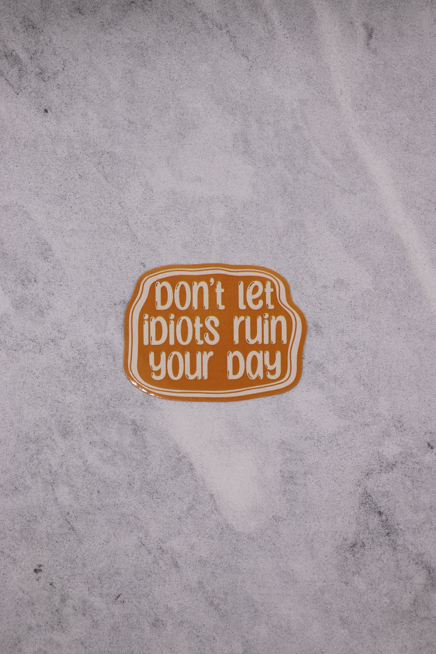 Don't Let Idiots Ruin Your Day Sticker