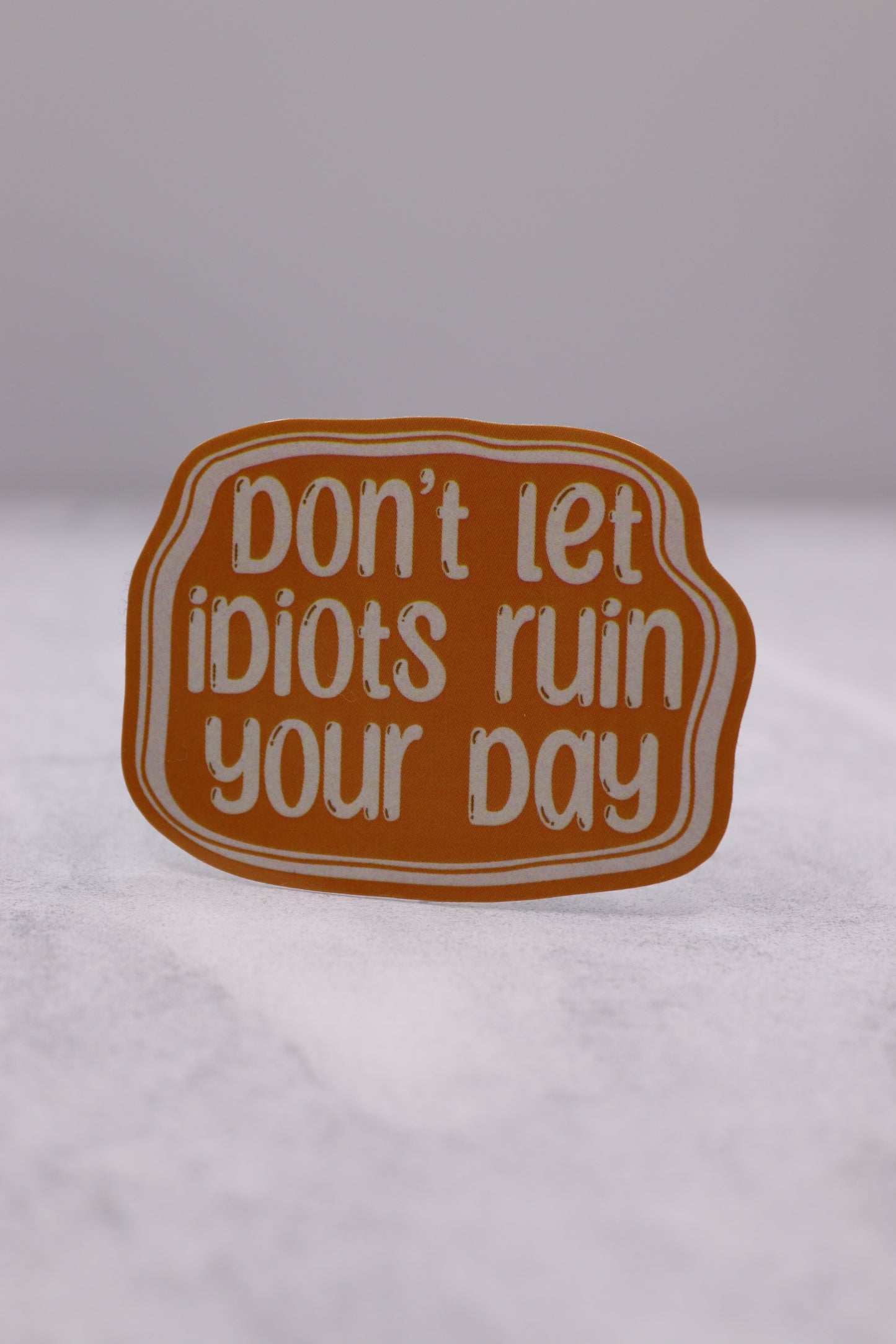 Don't Let Idiots Ruin Your Day Sticker