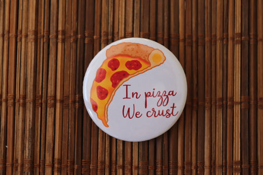 In Pizza We Crust Button Badge