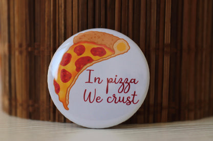 In Pizza We Crust Button Badge