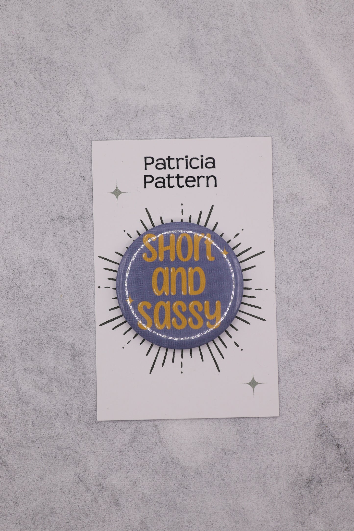 Short And Sassy Button Badge