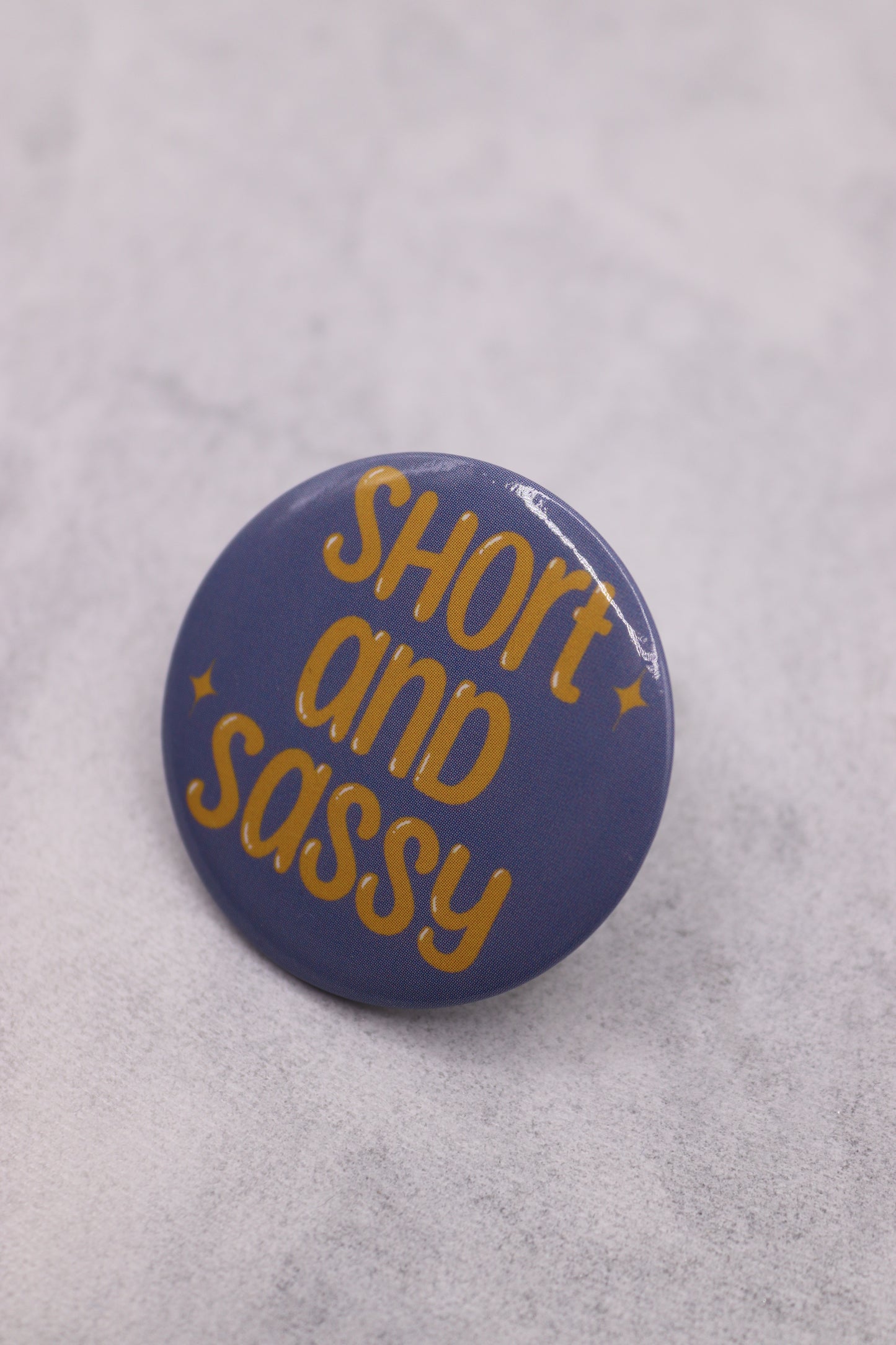 Short And Sassy Button Badge